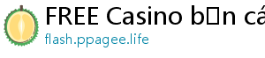 FREE Casino bắn cá đổi thưởng